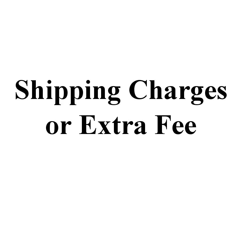 Extra shipping, or customize cost